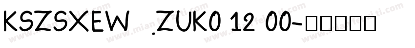 KSZSXEWZUK0 12 00字体转换